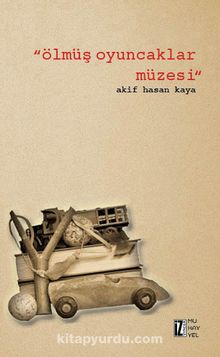 Ölmüş Oyuncaklar Müzesi - Akif Hasan Kaya