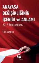 Anayasa Değişikliğinin İçeriği ve Anlamı & 2017 Referandumu