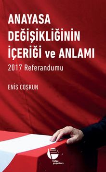 Anayasa Değişikliğinin İçeriği ve Anlamı & 2017 Referandumu