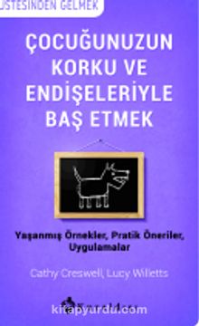 Çocuğunuzun Korku ve Endişeleriyle Baş Etmek - Cathy Creswell