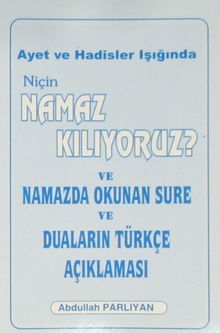 Ayet ve Hadisler Işığında Niçin Namaz Kılıyoruz? ve Namazda Okunan Sure ve Duaların Türkçe Açıklaması