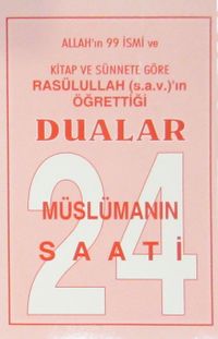 Müslümanın 24 Saatli & Allah'ın 99 İsmi ve Kitap ve Sünnete Göre Rasülullah (s.a.v.)'in Öğrettiği Dualar