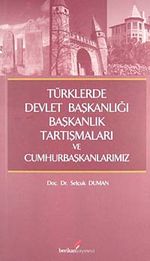 Türklerde Devlet Başkanlığı Başkanlık Tartışmaları ve Cumhurbaşkanlarımız