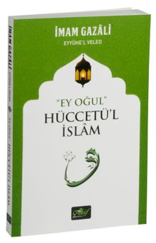 Ey Oğul Hüccetü’l İslam