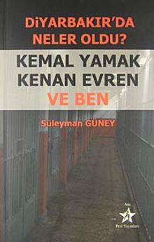 Diyarbakır'da Neler Oldu? & Kemal Yamak Kenan Evren ve Ben