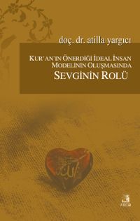 Kur'an'ın Önerdiği İdeal İnsan Modelinin Oluşmasında Sevginin Rolü