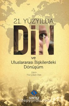 21. Yüzyılda Din ve Uluslararası İlişkilerdeki Dönüşüm - Filiz Çoban Oran