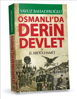 Osmanlı'da Derin Devlet ve II. Abdülhamit (Ciltli)
