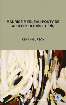 Maurice Merleau-Ponty’de Algı Problemine Giriş