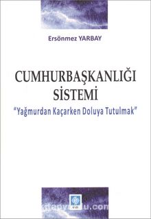 Cumhurbaşkanlığı Sistemi & Yağmurdan Kaçarken Doluya Tutulmak - Ersönmez Yarbay