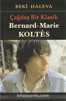 Çağdaş Bir Klasik & Bernard Marie Koltes