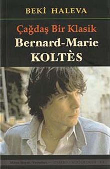 Çağdaş Bir Klasik & Bernard Marie Koltes
