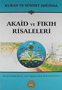 Kuran ve Sünnet Işığında Akaid ve Fıkıh Risaleleri & El Cami'fi Talebil İlmi Eş-Şerif Kitabının Akide Bölümünden Derleme