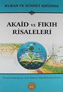 Kuran ve Sünnet Işığında Akaid ve Fıkıh Risaleleri & El Cami'fi Talebil İlmi Eş-Şerif Kitabının Akide Bölümünden Derleme