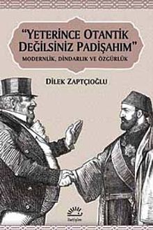 Yeterince Otantik Değilsiniz Padişahım & Modernlik, Dindarlık ve Özgürlük