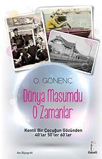 Dünya Masumdu O Zamanlar & Kentli Bir Çocuğun Gözünden 40'lar 50'ler 60'lar