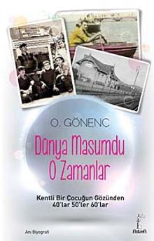 Dünya Masumdu O Zamanlar & Kentli Bir Çocuğun Gözünden 40'lar 50'ler 60'lar
