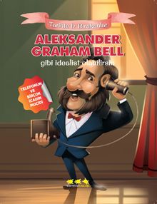Aleksander Graham Bell Gibi İdealist Olabilirsin / Tarihte İz Bırakanlar