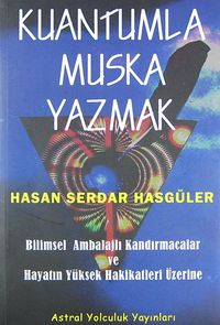 Kuantumla Muska Yazmak & Bilimsel Ambalajlı Kandırmacalar ve Hayatın Yüksek Hakikatleri Üzerine