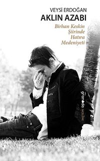 Aklın Azabı & Birhan Keskin Şiirinde Hatıra Medeniyeti