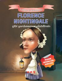 Florence Nightingale Gibi Yardımsever Olabilirsin / Tarihte İz Bırakanlar