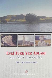 Eski Türk Yer Adları & Eski Türk Yazıtlarına Göre - Prof. Dr. Erhan Aydın