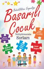 Bebeklikten Ergenliğe Başarılı Çocuk Yetiştirmenin Sırları