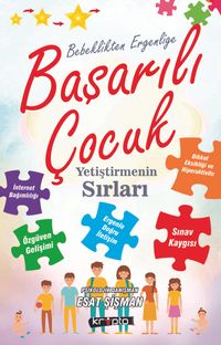 Bebeklikten Ergenliğe Başarılı Çocuk Yetiştirmenin Sırları