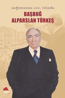 Doğumunun 100. Yılında Başbuğ Alparslan Türkeş