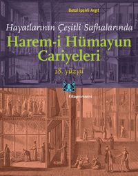 Hayatlarının Çeşitli Safhalarında Harem-i Hümayun Cariyeleri 18.Yüzyıl