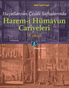 Hayatlarının Çeşitli Safhalarında Harem-i Hümayun Cariyeleri 18.Yüzyıl