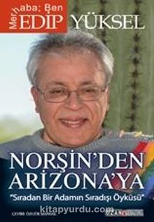 Norşin'den Arizona'ya Sıradan Bir Adamın Sıradışı Öyküsü - Edip Yüksel