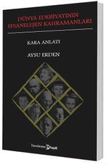 Dünya Edebiyatının Efsaneleşen Kahramanları (Kara Anlatı)
