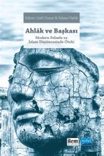 Ahlak ve Başkası & Modern Felsefe ve İslam Düşüncesinde Öteki
