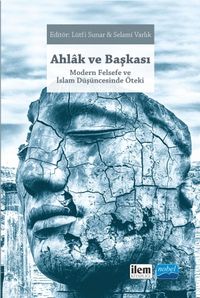 Ahlak ve Başkası & Modern Felsefe ve İslam Düşüncesinde Öteki