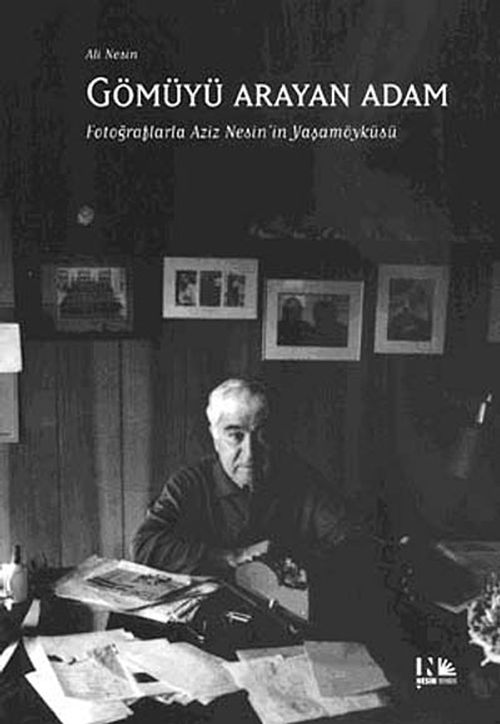 Gömüyü Arayan Adam & Fotoğraflarla Aziz Nesin'in Yaşamöyküsü