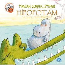 Timsah Olmak İsteyen Hipopotam / Kabına Sığmayan Hayaller Dizisi - Jean Leroy