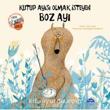 Kutup Ayısı Olmak İsteyen Boz Ayı / Kabına Sığmayan Hayaller Dizisi - Jean Leroy