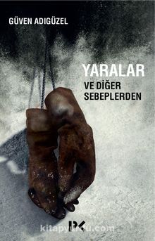 Yaralar ve Diğer Sebeplerden - Güven Adıgüzel