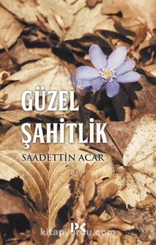 Güzel Şahitlik - Saadettin Acar