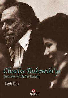 Charles Bukowski'yi Sevmek ve Nefret Etmek
