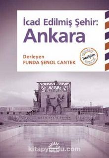 İcad Edilmiş Şehir : Ankara - Bilinmeyen Yazar