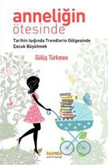 Anneliğin Ötesinde & Tarihin Işığında Trendlerin Gölgesinde Çocuk Büyütmek