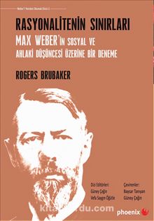 Rasyonalitenin Sınırları & Max Weber’in Sosyal ve Ahlaki Düşüncesi Üzerine Bir Deneme - Rogers Brubaker