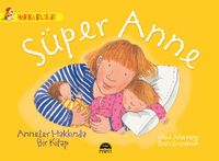 Süper Anne -  Anneler Hakkında Bir Kitap / Harika Bilgiler Serisi