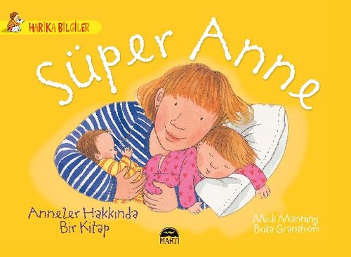 Süper Anne -  Anneler Hakkında Bir Kitap / Harika Bilgiler Serisi