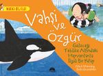 Vahşi ve Özgür - Geleceği Tehlike Altındaki Hayvanlarla İlgili Bir Kitap / Harika Bilgiler Serisi