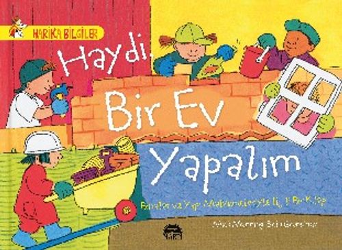 Haydi Bir Ev Yapalım - Binalar ve Yapı Malzemeleriyle İlgili Bir Kitap / Harika Bilgiler Serisi