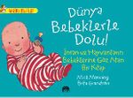 Dünya Bebeklerle Dolu! - İnsan ve Hayvanların Bebeklerine Göz Atan Bir Kitap / Harika Bilgiler Serisi