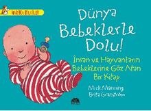 Dünya Bebeklerle Dolu! - İnsan ve Hayvanların Bebeklerine Göz Atan Bir Kitap / Harika Bilgiler Serisi
